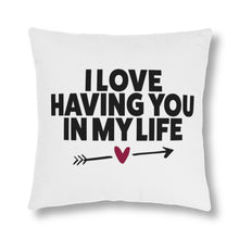 Load image into Gallery viewer, " I Love Having You In My Life" Pillow