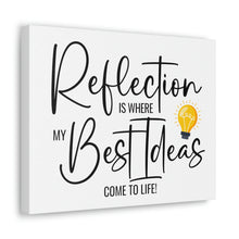 Load image into Gallery viewer, "Reflection Is Where My Best Ideas Come To Life" Classic Canvas