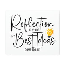 Load image into Gallery viewer, "Reflection Is Where My Best Ideas Come To Life" Classic Canvas