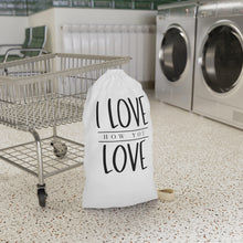 Load image into Gallery viewer, I Love How You Love" Laundry Bag