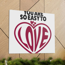 Load image into Gallery viewer, "You Are So Easy To Love" Classic Canvas