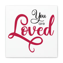 Load image into Gallery viewer, "You Are Loved" Classic Canvas