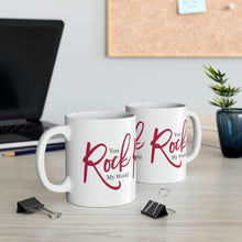 Load image into Gallery viewer, Mug 11oz- "You Rock My World"