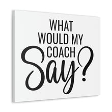 Load image into Gallery viewer, "What Would My Coach Say" Classic Canvas