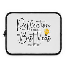 Load image into Gallery viewer, "Reflection Is Where My Best Ideas Come To Life" Laptop Sleeve