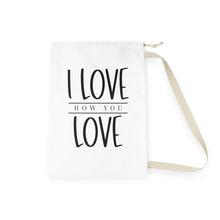 Load image into Gallery viewer, I Love How You Love" Laundry Bag