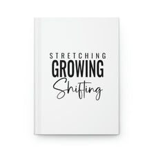 Load image into Gallery viewer, "Stretching Growing Shifting" Hardcover Journal Matte