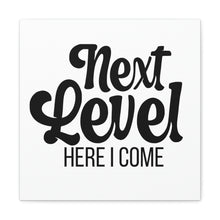 Load image into Gallery viewer, "Next Level Here I Come" Classic Canvas
