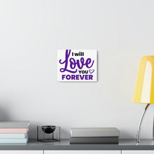 Load image into Gallery viewer, "I Will Love You Forever" Classic Canvas