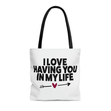 Load image into Gallery viewer, "I Love Having You In My Life" Tote Bag