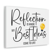 Load image into Gallery viewer, "Reflection Is Where My Best Ideas Come To Life" Classic Canvas