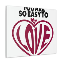 Load image into Gallery viewer, "You Are So Easy To Love" Classic Canvas