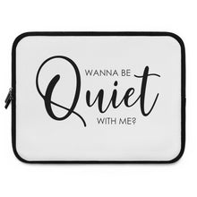 Load image into Gallery viewer, "Wanna Be Quiet With Me" Laptop Sleeve