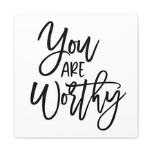 Load image into Gallery viewer, "You Are Worthy" Classic Canvas