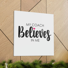 Load image into Gallery viewer, "My Coach Believes In Me" Classic Canvas