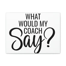 Load image into Gallery viewer, "What Would My Coach Say" Classic Canvas