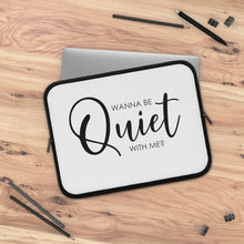 Load image into Gallery viewer, "Wanna Be Quiet With Me" Laptop Sleeve