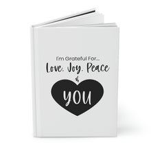 Load image into Gallery viewer, "I'm Grateful For Love, Joy Peace & You" Hardcover Journal Matte