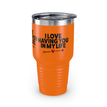 Load image into Gallery viewer, "I Love Having You In My Life" Ringneck Tumbler, 30oz