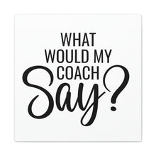 Load image into Gallery viewer, "What Would My Coach Say" Classic Canvas