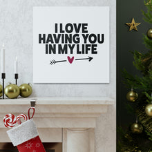 Load image into Gallery viewer, "I Love Having You In My Life" Classic Canvas