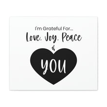 Load image into Gallery viewer, "I'm Grateful For Love, Joy, Peace & You" Classic Canvas