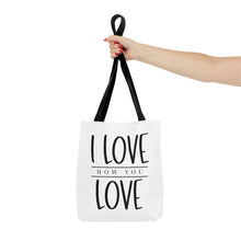 Load image into Gallery viewer, "I Love How You Love" Tote Bag