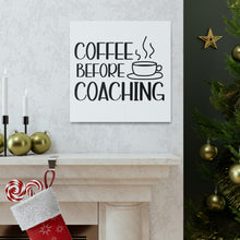 Load image into Gallery viewer, "Coffee Before Coaching" Classic Canvas