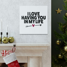 Load image into Gallery viewer, "I Love Having You In My Life" Classic Canvas