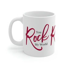 Load image into Gallery viewer, Mug 11oz- "You Rock My World"