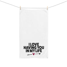 Load image into Gallery viewer, "I Love Having You In My Life" Hand Towel