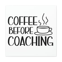 Load image into Gallery viewer, "Coffee Before Coaching" Classic Canvas
