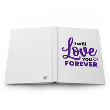 Load image into Gallery viewer, "I Will Love You Forever" Hardcover Journal Matte