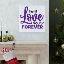 Load image into Gallery viewer, "I Will Love You Forever" Classic Canvas