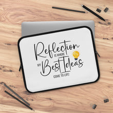 Load image into Gallery viewer, "Reflection Is Where My Best Ideas Come To Life" Laptop Sleeve