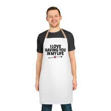 Load image into Gallery viewer, "I Love Having You In My Life" Apron