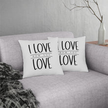 Load image into Gallery viewer, "I Love How You Love" Pillow