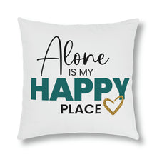 Load image into Gallery viewer, "Alone Is My Happy Place" Pillow