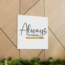 Load image into Gallery viewer, "Always Be Coachable" Classic Canvas