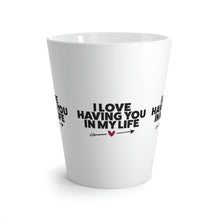 Load image into Gallery viewer, "I Love Having You In My Life" Latte Mug, 12oz