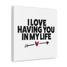 Load image into Gallery viewer, "I Love Having You In My Life" Classic Canvas