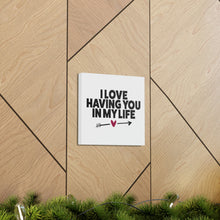 Load image into Gallery viewer, "I Love Having You In My Life" Classic Canvas