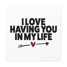 Load image into Gallery viewer, "I Love Having You In My Life" Classic Canvas
