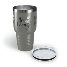 Load image into Gallery viewer, "I Am Enough" Ringneck Tumbler, 30oz
