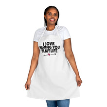 Load image into Gallery viewer, "I Love Having You In My Life" Apron