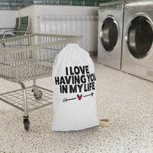 Load image into Gallery viewer, "I Love Having You In My Life" Laundry Bag
