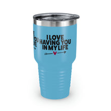 Load image into Gallery viewer, "I Love Having You In My Life" Ringneck Tumbler, 30oz