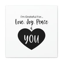 Load image into Gallery viewer, "I'm Grateful For Love, Joy, Peace & You" Classic Canvas