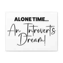 Load image into Gallery viewer, "Alone Time An Introvert's Dream" Classic Canvas