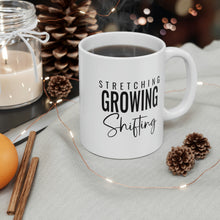 Load image into Gallery viewer, Mug 11oz- "Stretching, Growing, Shifting"